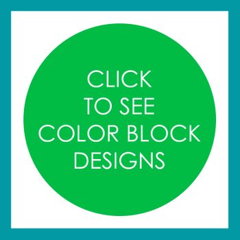 CLICK TO SEE COLOR BLOCK DESIGNS.jpg