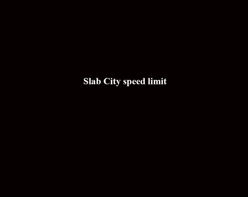 109_slabcityspeedlimit