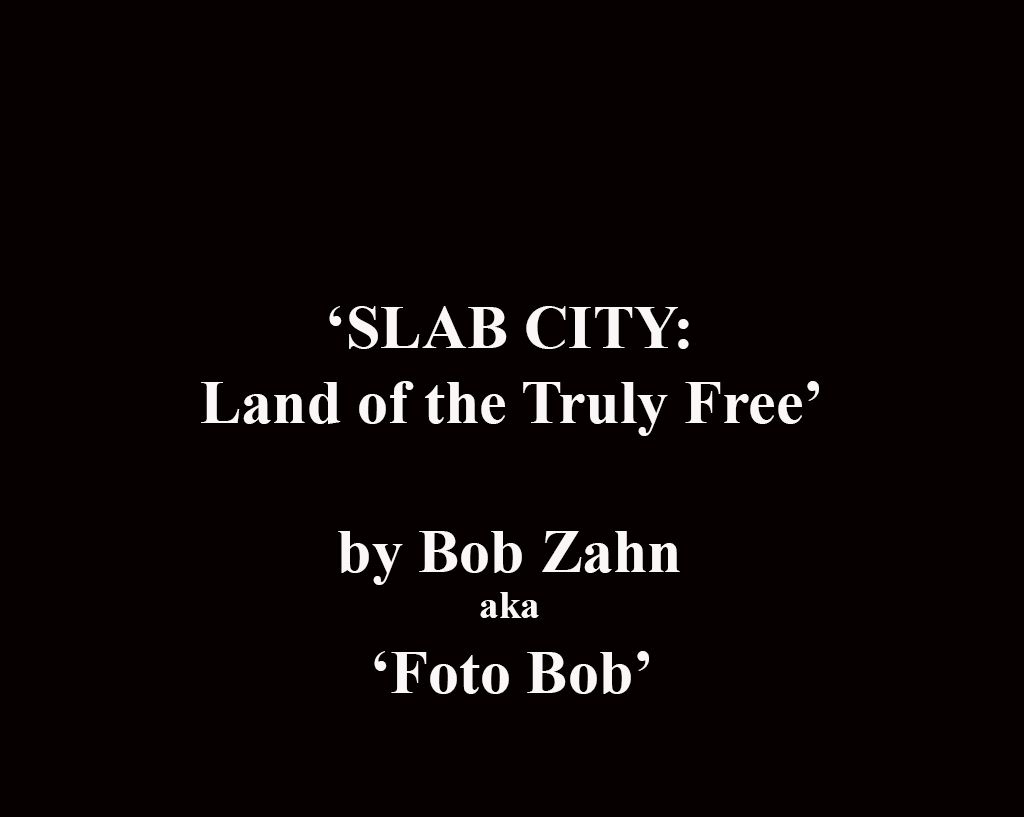 001A-SLAB CITY- Land of the Truly Free-Copyright©BobZahn.jpg