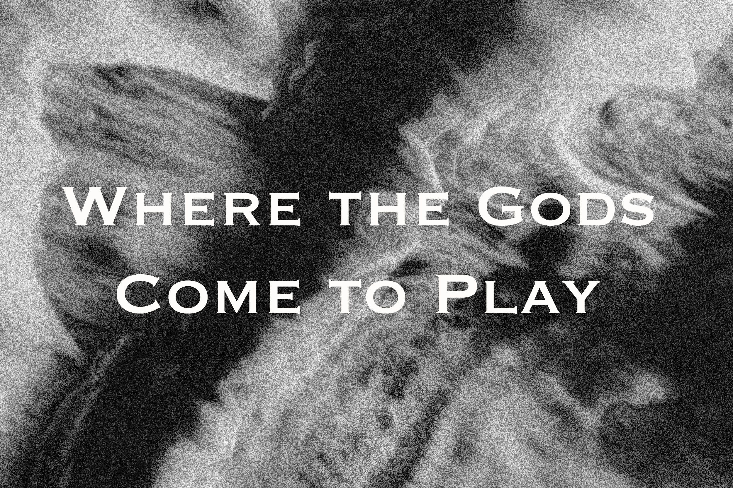  Where the Gods Come to Play 