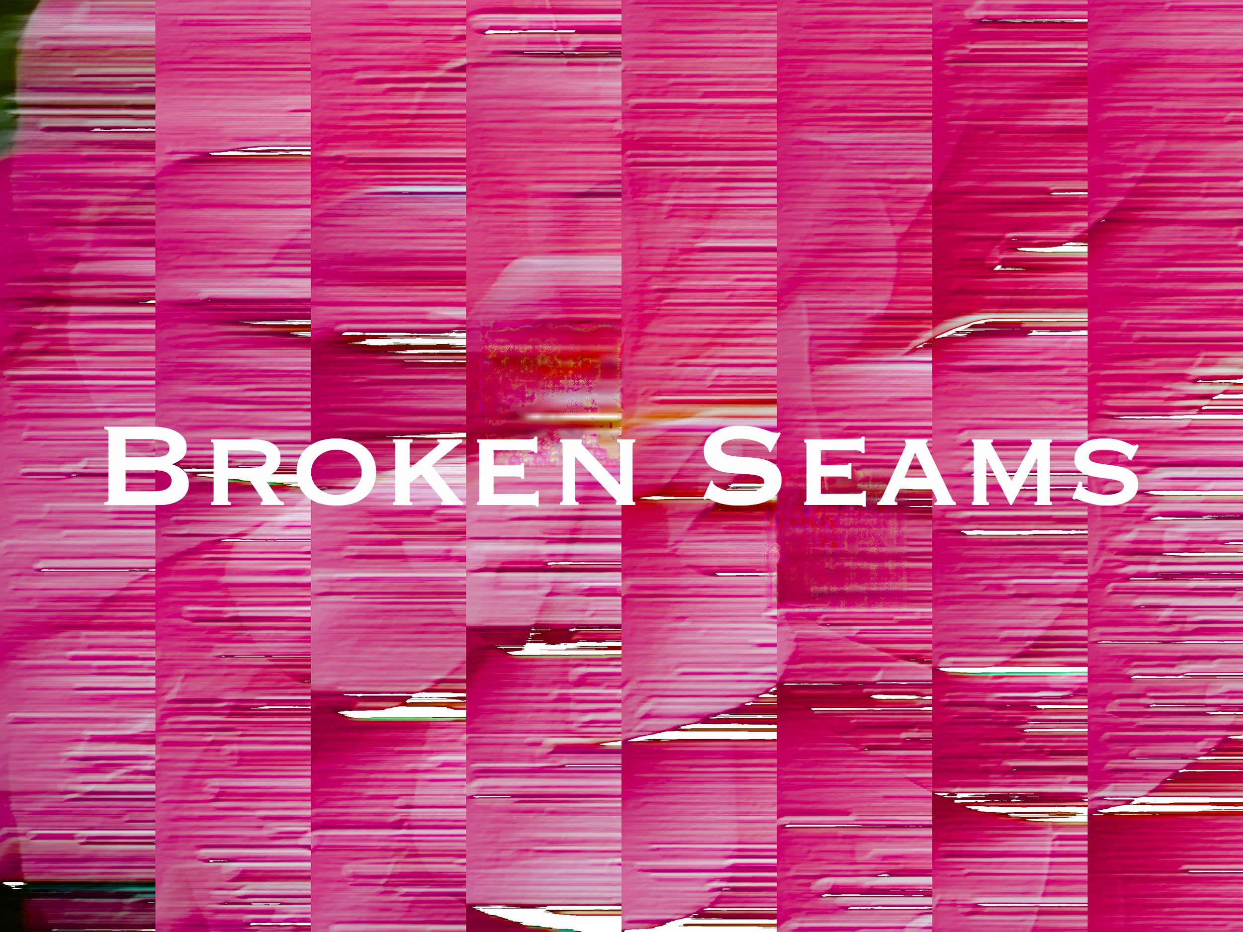Broken Seams