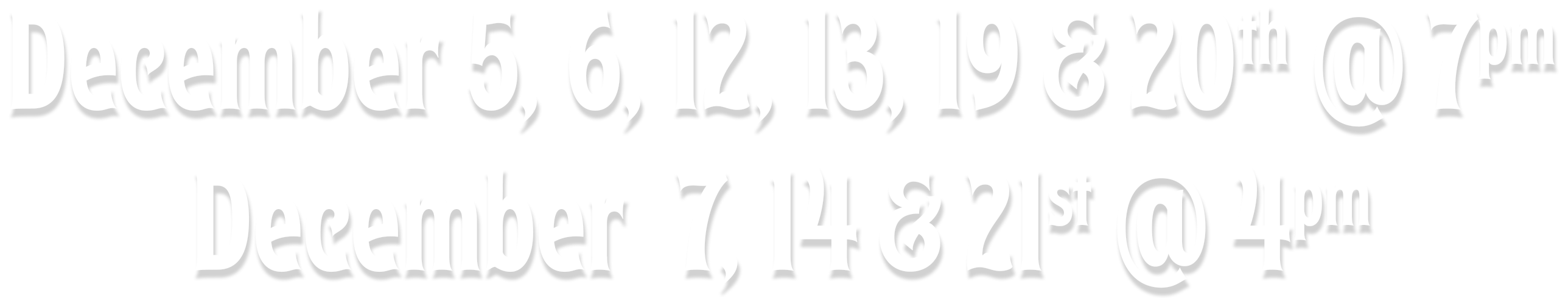 Dec. 5, 6, 12, 13, 19, 20 at 7pm and Dec. 7, 14, 21 at 4pm