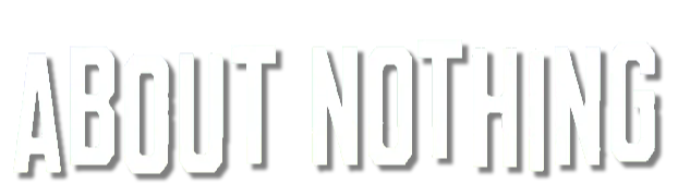 About Nothing