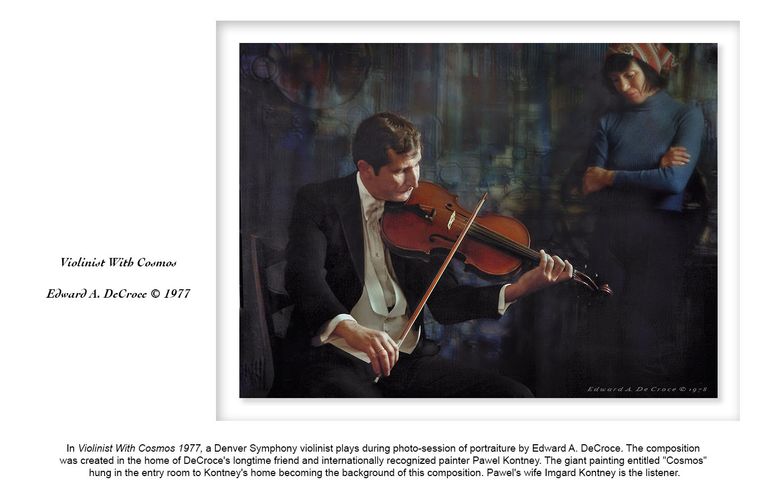 In Violinist With Cosmos 1977, a Denver Symphony violinist plays during photo-session of portraiture by Edward A. DeCroce. The composition 
was created in the home of DeCroce's longtime friend and internationally recognized painter Pawel Kontney. The giant painting entitled "Cosmos" 
hung in the entry room to Kontney's home becoming the background of this composition. Pawel's wife Imgard Kontney is the listener. Violinist With Cosmos ©DeCroce