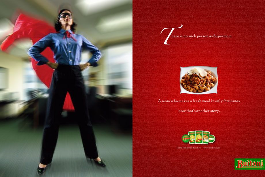 Understanding the underlying psyche of the target audience, we created a campaign for a highly successful Nestle brand, Buitoni, which introduced a delicious, fresh, healthy product line that appealed to busy moms.Creative direction, art direction, design BUITONI